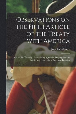 Observations on the Fifth Article of the Treaty With America [microform] 1