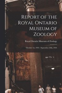 bokomslag Report of the Royal Ontario Museum of Zoology: October 1st, 1943 - September 30th, 1944