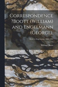 bokomslag Correspondence ?Boott (William) and Engelmann (George); Boott to Engelmann, 1866-1882