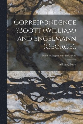 Correspondence ?Boott (William) and Engelmann (George); Boott to Engelmann, 1866-1882 1