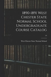 bokomslag 1890-1891 West Chester State Normal School Undergraduate Course Catalog; 19