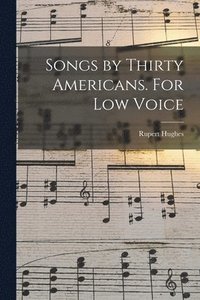 bokomslag Songs by Thirty Americans. For Low Voice