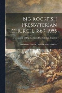bokomslag Big Rockfish Presbyterian Church, 1869-1955: Transcribed From the Original Church Records /