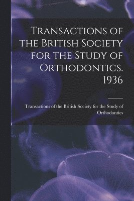 bokomslag Transactions of the British Society for the Study of Orthodontics. 1936