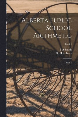 J. A. Smith, R. H. Roberts - Alberta Public School Arithmetic, Häftad