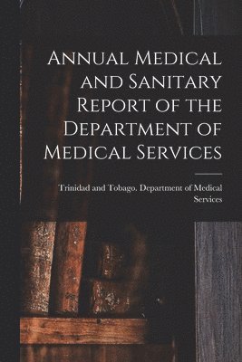 bokomslag Annual Medical and Sanitary Report of the Department of Medical Services