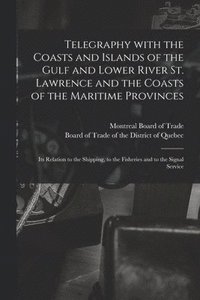 bokomslag Telegraphy With the Coasts and Islands of the Gulf and Lower River St. Lawrence and the Coasts of the Maritime Provinces [microform]