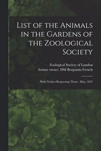 bokomslag List of the Animals in the Gardens of the Zoological Society