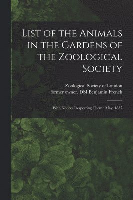 bokomslag List of the Animals in the Gardens of the Zoological Society