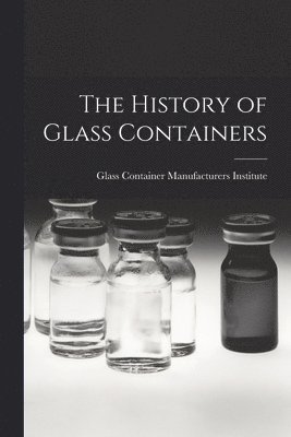 bokomslag The History of Glass Containers