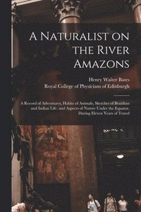 bokomslag A Naturalist on the River Amazons