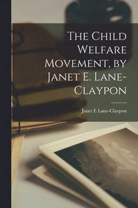 bokomslag The Child Welfare Movement, by Janet E. Lane-Claypon