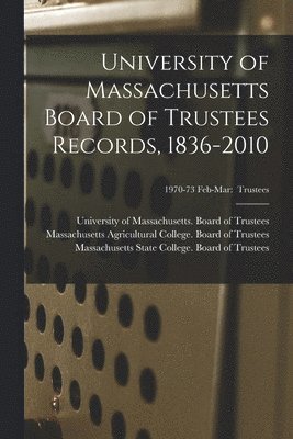 University of Massachusetts Board of Trustees Records, 1836-2010; 1970-73 Feb-Mar 1