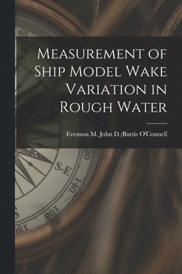 Measurement of Ship Model Wake Variation in Rough Water, Häftad
