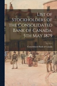 bokomslag List of Stockholders of the Consolidated Bank of Canada, 5th May 1879