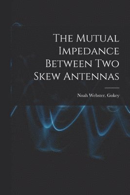 bokomslag The Mutual Impedance Between Two Skew Antennas