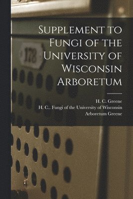 Supplement to Fungi of the University of Wisconsin Arboretum 1
