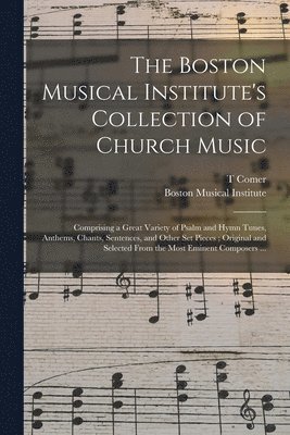 bokomslag The Boston Musical Institute's Collection of Church Music