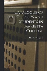 bokomslag Catalogue of the Officers and Students in Marietta College