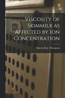 bokomslag Viscosity of Skimmilk as Affected by Ion Concentration