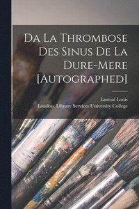 bokomslag Da La Thrombose Des Sinus De La Dure-mere [Autographed] [electronic Resource]
