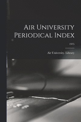 bokomslag Air University Periodical Index; 1975