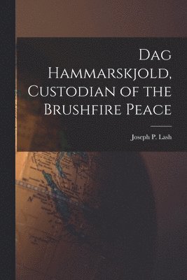 bokomslag Dag Hammarskjold, Custodian of the Brushfire Peace