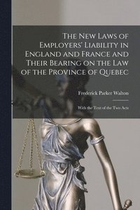 bokomslag The New Laws of Employers' Liability in England and France and Their Bearing on the Law of the Province of Quebec [microform]