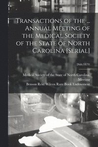 bokomslag Transactions of the ... Annual Meeting of the Medical Society of the State of North Carolina [serial]; 26th(1879)