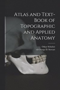 bokomslag Atlas and Text-book of Topographic and Applied Anatomy