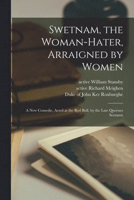 Swetnam, the Woman-hater, Arraigned by Women 1