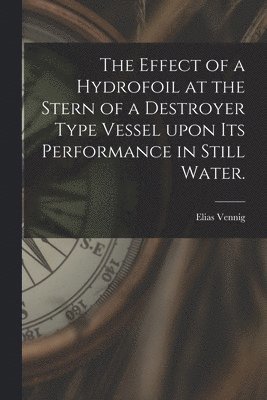 The Effect of a Hydrofoil at the Stern of a Destroyer Type Vessel Upon Its Performance in Still Water. 1