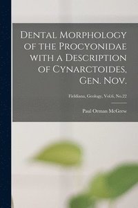 bokomslag Dental Morphology of the Procyonidae With a Description of Cynarctoides, Gen. Nov.; Fieldiana, Geology, Vol.6, No.22