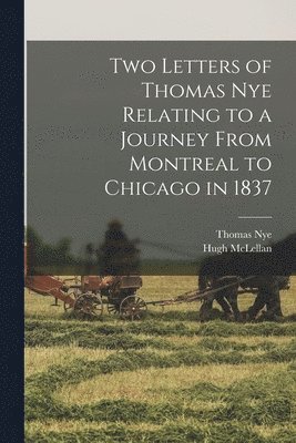 Two Letters of Thomas Nye Relating to a Journey From Montreal to Chicago in 1837 1