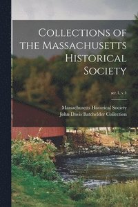 bokomslag Collections of the Massachusetts Historical Society; ser.1, v.4