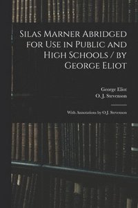 bokomslag Silas Marner Abridged for Use in Public and High Schools / by George Eliot; With Annotations by O.J. Stevenson