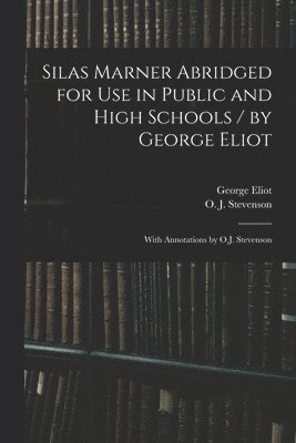 George Eliot, O. J. (Orlando John) Stevenson - Silas Marner Abridged for Use in Public and High Schools / by George Eliot; With Annotations by O.J. Stevenson, Häftad