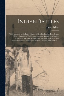 Henry 1790-1858 White, Henry White - Indian Battles [microform], Häftad