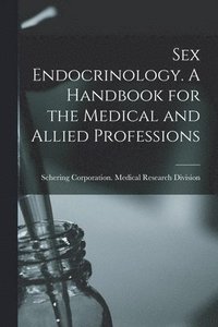 bokomslag Sex Endocrinology. A Handbook for the Medical and Allied Professions
