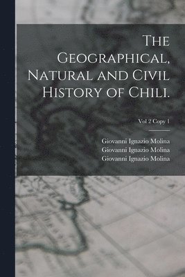 Geographical, Natural and Civil History of Chili.; Vol 2 copy 1