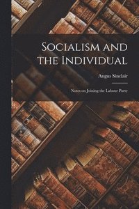 bokomslag Socialism and the Individual; Notes on Joining the Labour Party