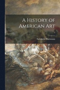 bokomslag A History of American Art; 1
