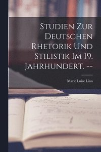 bokomslag Studien Zur Deutschen Rhetorik Und Stilistik Im 19. Jahrhundert. --