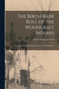 bokomslag The Birch-bark Roll of the Woodcraft Indians [microform]