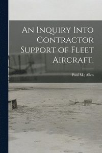 bokomslag An Inquiry Into Contractor Support of Fleet Aircraft.