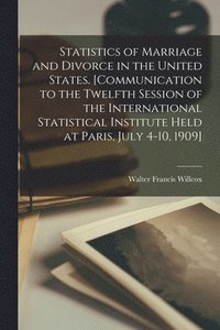 bokomslag Statistics of Marriage and Divorce in the United States. [Communication to the Twelfth Session of the International Statistical Institute Held at Paris, July 4-10, 1909]