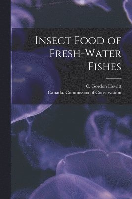 C. Gordon (Charles Gordon) . Hewitt, Canada Commission of Conservation - Insect Food of Fresh-water Fishes [microform], Häftad