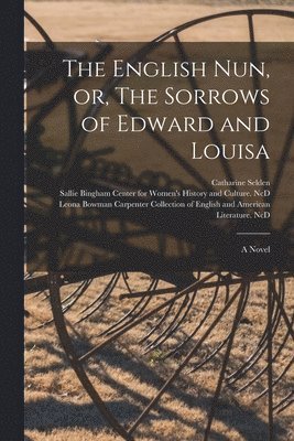 The English Nun, or, The Sorrows of Edward and Louisa 1