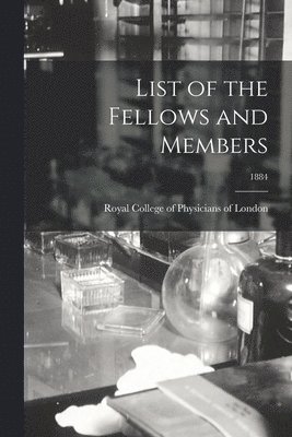 Royal College Of Physicians Of London - List of the Fellows and Members; 1884, Häftad