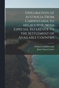 bokomslag Exploration of Australia From Carpentaria to Melbourne, With Especial Reference to the Settlement of Available Country